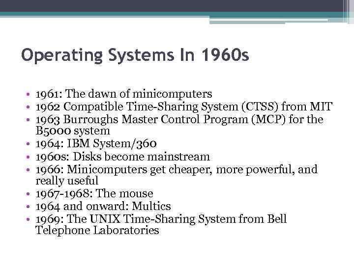 Operating Systems In 1960 s • 1961: The dawn of minicomputers • 1962 Compatible