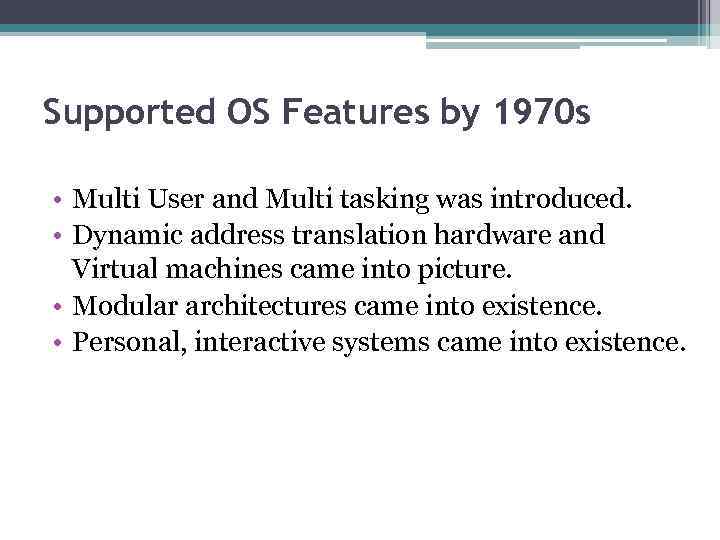 Supported OS Features by 1970 s • Multi User and Multi tasking was introduced.