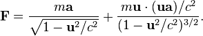 \mathbf{F} = \frac{m\mathbf{a}}{\sqrt{1-\mathbf{u}^2/c^2}}+\frac{m\mathbf{u}\cdot(\mathbf{u}\mathbf{a})/c^2}{(1-\mathbf{u}^2/c^2)^{3/2}}.
