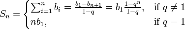 S_n = \begin{cases}
 \sum_{i=1}^n b_i = \frac{b_1-b_{n+1}}{1-q}=b_1\frac{1-q^n}{1-q}, & \mbox{if } q \ne 1 \\
 nb_1, & \mbox{if } q = 1
\end{cases}