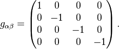 g_{\alpha\beta}=\left(\begin{matrix}
1 & 0 & 0 & 0 \\
0 & -1 & 0 & 0 \\
0 & 0 & -1 & 0 \\
0 & 0 & 0 & -1
\end{matrix}\right).