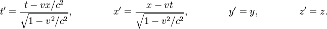 
 t'=\frac{t - vx/c^2}{\sqrt{1-v^2/c^2}},~~~~~~~~~~~~~x'=\frac{x-vt}{\sqrt{1-v^2/c^2}},~~~~~~~~~~~~~y'=y,~~~~~~~~~~~~~z'=z.
