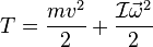 
T = \frac{m v^2}{2}+\frac{\mathcal{I} \vec \omega^2}{2}
