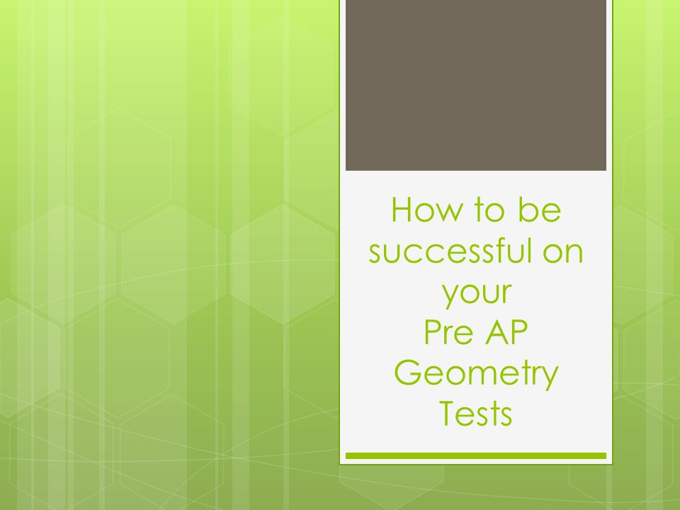 How to be successful on your Pre AP Geometry Tests