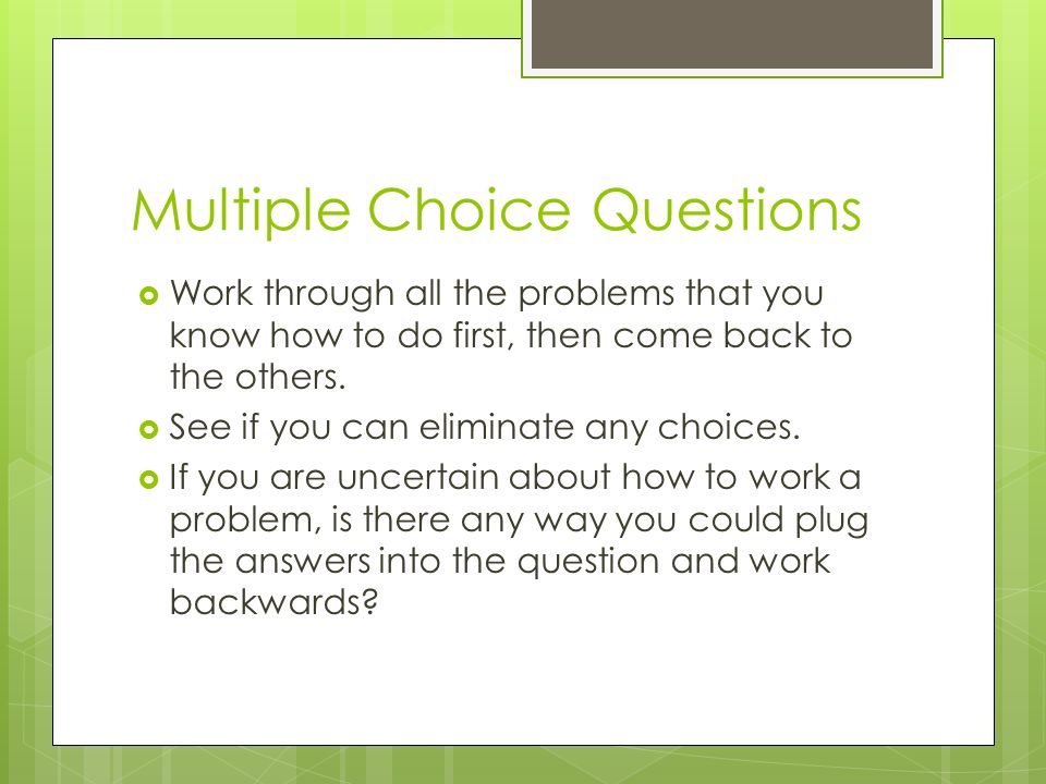 Multiple Choice Questions  Work through all the problems that you know how to do first, then come back to the others.