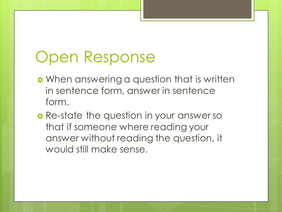 Open Response  When answering a question that is written in sentence form, answer in sentence form.